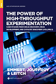 Cover image of The Power of High-Throughput Experimentation: Case Studies from Drug Discovery, Drug Development, and Catalyst Discovery (Volume 2)